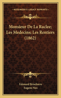 Monsieur De La Raclee; Les Medecins; Les Rentiers (1862)