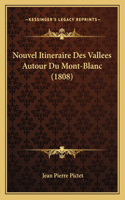 Nouvel Itineraire Des Vallees Autour Du Mont-Blanc (1808): (French)