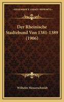 Der Rheinische Stadtebund Von 1381-1389 (1906)