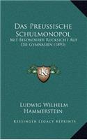 Das Preussische Schulmonopol: Mit Besonderer Rucksicht Auf Die Gymnasien (1893)