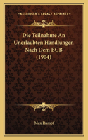 Die Teilnahme an Unerlaubten Handlungen Nach Dem Bgb (1904)