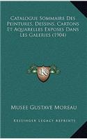 Catalogue Sommaire Des Peintures, Dessins, Cartons Et Aquarelles Exposes Dans Les Galeries (1904)