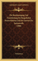 Die Beschleunigung Und Vereinfachung Des Burgerlichen Streitverfahrens Und Der Entwurf Zur Justiznovelle (1908)