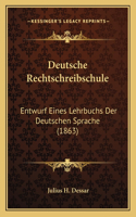 Deutsche Rechtschreibschule: Entwurf Eines Lehrbuchs Der Deutschen Sprache (1863)(German)