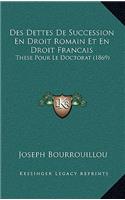 Des Dettes De Succession En Droit Romain Et En Droit Francais: These Pour Le Doctorat (1869)(French)