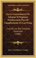 En La Conveniencia De Adoptar El Regimen Penitenciario Para El Cumplimiento De Las Penas