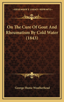 On The Cure Of Gout And Rheumatism By Cold Water (1843)