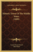 Historic Towns Of The Middle States (1899)