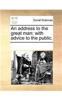 An Address to the Great Man: With Advice to the Public.(English)