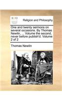 One and Twenty Sermons on Several Occasions. by Thomas Newlin, ... Volume the Second, Never Before Publish'd. Volume 2 of 2