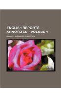 English Reports Annotated (Volume 1)