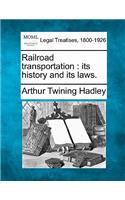 Railroad Transportation: Its History and Its Laws.