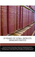 10 Years of Gpra--Results, Demonstrated