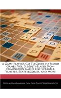 A Game Player's Go-To Guide to Board Games, Vol. 3: Multi-Player Non-Elimination Games Like Scrabble, Yahtzee, Scattergories, and More