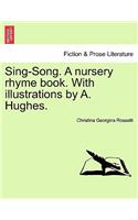 Sing-Song. a Nursery Rhyme Book. with Illustrations by A. Hughes.