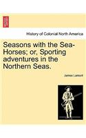 Seasons with the Sea-Horses; Or, Sporting Adventures in the Northern Seas.