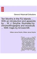 Ten Months in the Fiji Islands ... with an Introduction and Appendix by ... W. J. Smythe. Illustrated by Chromolithographs and Woodcuts ... with Maps by Arrowsmith.