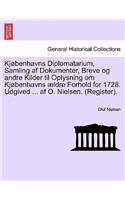 Kjobenhavns Diplomatarium, Samling AF Dokumenter, Breve Og Andre Kilder Til Oplysning Om Kjobenhavns Aeldre Forhold for 1728. Udgived ... AF O. Nielsen. (Register). Andet Bind