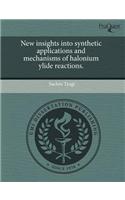 New Insights Into Synthetic Applications and Mechanisms of Halonium Ylide Reactions