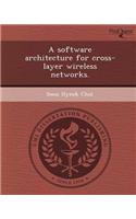 A Software Architecture for Cross-Layer Wireless Networks