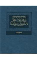Coleccion de Codigos y Leyes de Espana: Fuero Juzgo - Fuero Viejo de Castilla - Fuero Real de Espana - Leyes del Estilo - Leyes Nuevas - Leyes de Los(Spanish)