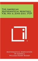 The American Mathematical Monthly, V36, No. 6, June-July, 1929