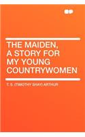 The Maiden, a Story for My Young Countrywomen