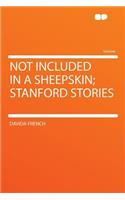 Not Included in a Sheepskin; Stanford Stories