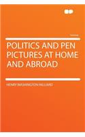 Politics and Pen Pictures at Home and Abroad