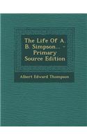 The Life of A. B. Simpson... - Primary Source Edition