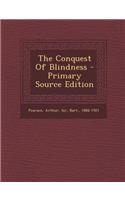 The Conquest of Blindness - Primary Source Edition: (English)
