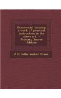 Ornamental Turning; A Work of Practical Instruction in the Above Art, Volume III