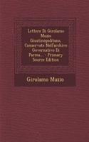 Lettere Di Girolamo Muzio Giustinopolitano, Conservate Nell'archivo Governativo Di Parma...