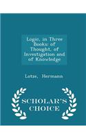 Logic, in Three Books: Of Thought, of Investigation and of Knowledge - Scholar's Choice Edition