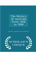 The History of Australia from 1606 to 1888 - Scholar's Choice Edition: (English)