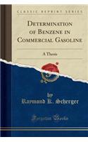 Determination of Benzene in Commercial Gasoline: A Thesis (Classic Reprint)
