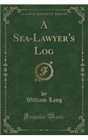 A Sea-Lawyer's Log (Classic Reprint)