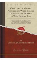 Catalogue of Modern Pictures and Water-Colour Drawings, the Property of W. A. Duncan, Esq.
