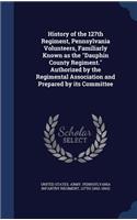 History of the 127th Regiment, Pennsylvania Volunteers, Familiarly Known as the Dauphin County Regiment. Authorized by the Regimental Association and Prepared by its Committee