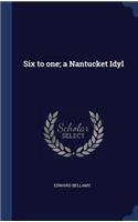 Six to one; a Nantucket Idyl
