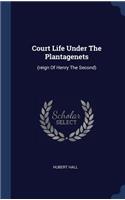 Court Life Under The Plantagenets: (reign Of Henry The Second)