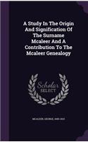 A Study in the Origin and Signification of the Surname McAleer and a Contribution to the McAleer Genealogy
