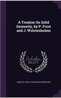 Treatise On Solid Geometry, by P. Frost and J. Wolstenholme