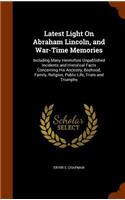 Latest Light On Abraham Lincoln, and War-Time Memories