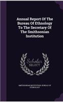 Annual Report Of The Bureau Of Ethnology To The Secretary Of The Smithsonian Institution