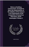 Notes on Building Construction, Arranged to Meet the Requirements of the Syllabus of the Science & Art Department of the Committee of Council on Education, South Kensington Volume 2