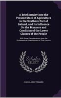 Brief Inquiry Into the Present State of Agriculture in the Southern Part of Ireland, and Its Influence On the Manners and Condition of the Lower Classes of the People