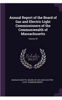 Annual Report of the Board of Gas and Electric Light Commissioners of the Commonwealth of Massachusetts; Volume 34