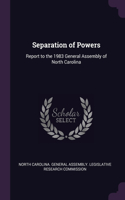 Separation of Powers: Report to the 1983 General Assembly of North Carolina