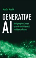 Generative AI: Navigating the Course to the Artificial General Intelligence Future: Navigating the Course to the Artificial General Intelligence Future